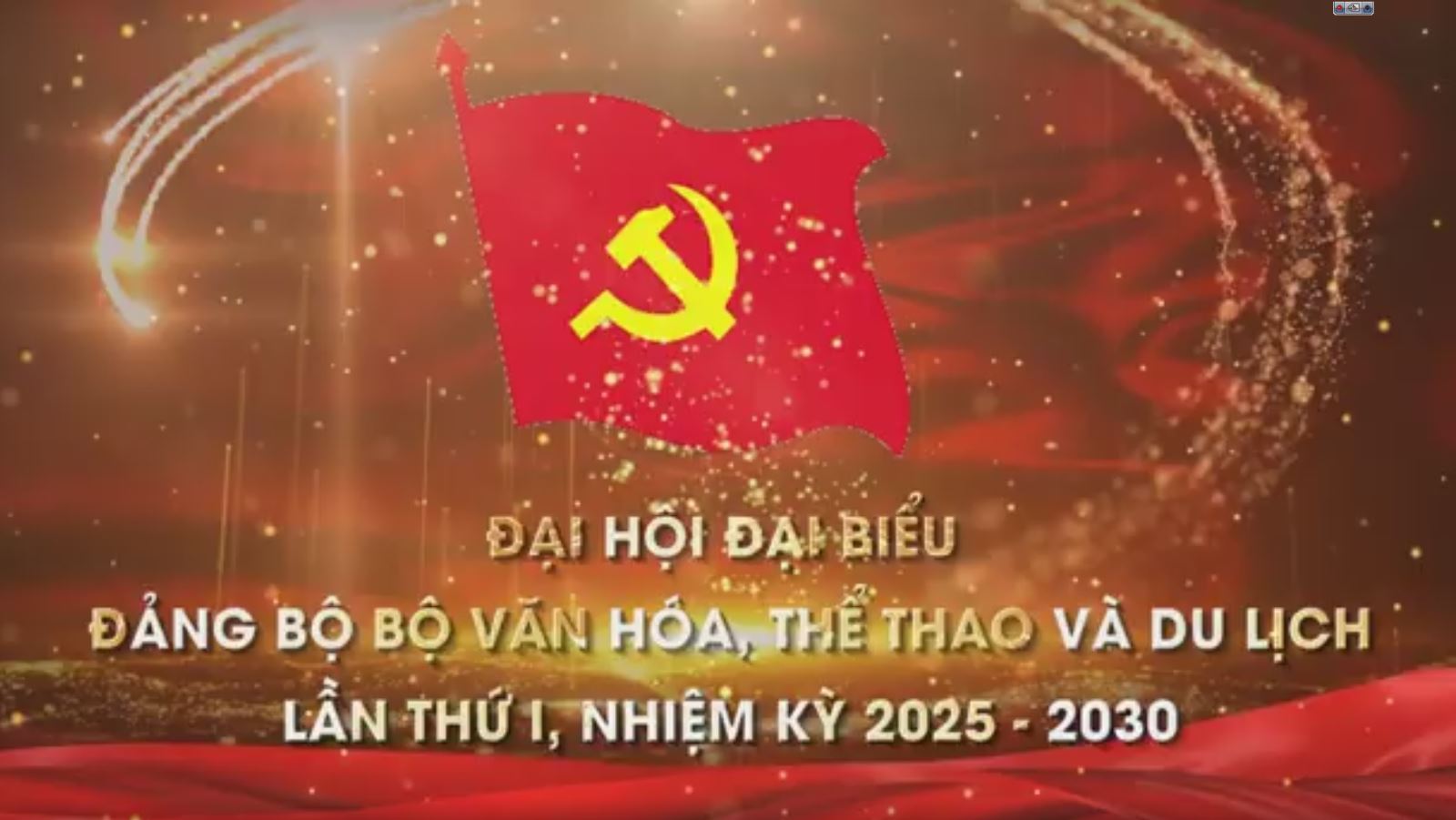 Từ ngày 25-26/6/2025: Đại hội Đảng bộ Bộ VHTTDL lần thứ I, nhiệm kỳ 2025-2030