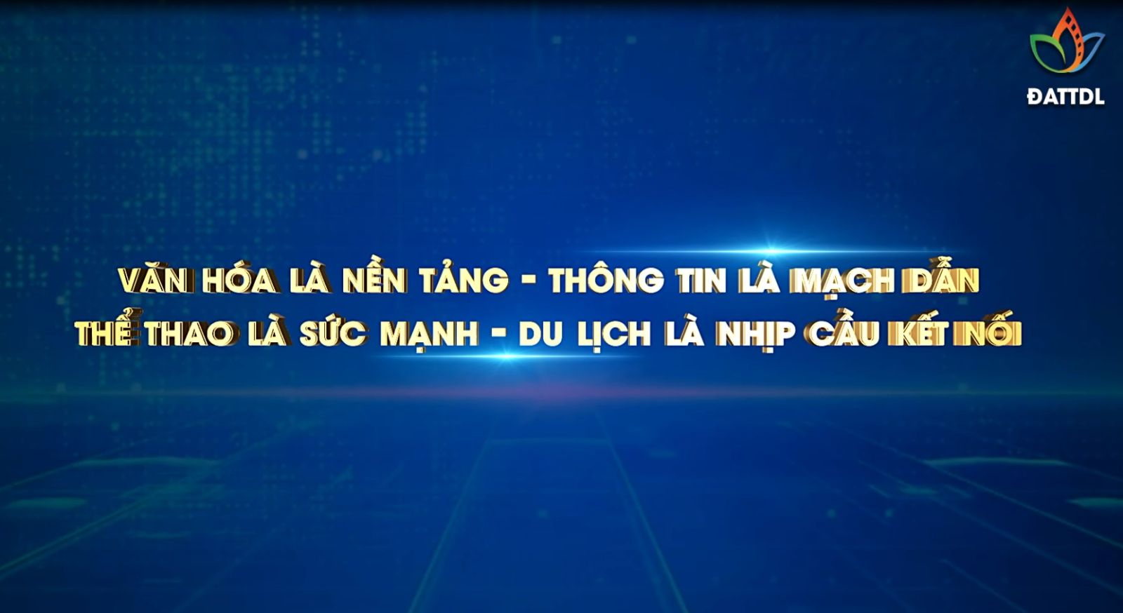 Văn hóa là nền tảng – Thông tin là mạch dẫn – Thể thao là sức mạnh – Du lịch là nhịp cầu kết nối